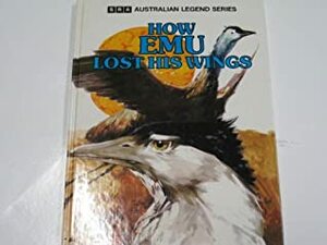 How Emu Lost His Wings by Frank Lopez, L &amp; G Adams