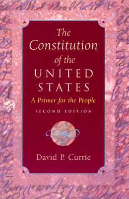The Constitution of the United States: A Primer for the People by David P. Currie