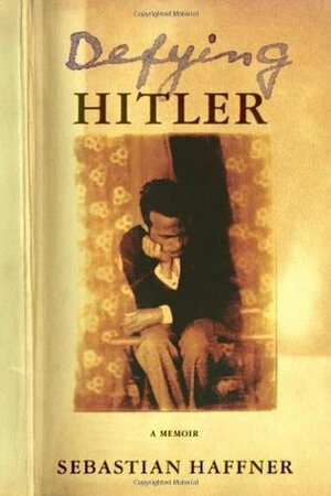 Defying Hitler: A Memoir by Sebastian Haffner
