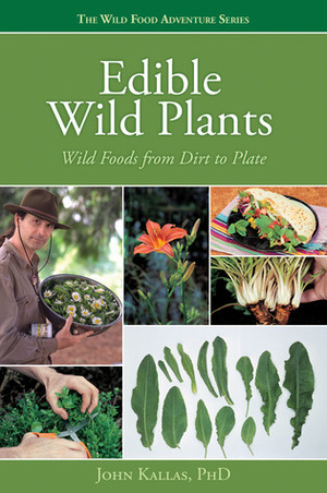 Edible Wild Plants: Wild Foods from Dirt to Plate by John Kallas