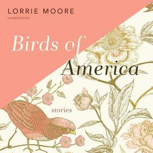 Birds of America: Stories by Lorrie Moore