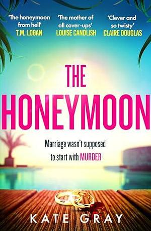 The Honeymoon: a completely addictive and gripping psychological thriller perfect for holiday reading by Kate Gray, Kate Gray