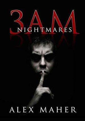 3 AM Nightmares by Alex Maher