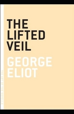 The Lifted Veil Illustrated by George Eliot