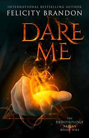 Dare Me (Book One in the Demonology series) by Felicity Brandon