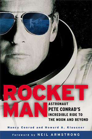Rocketman: Astronaut Pete Conrad's Incredible Ride to the Moon and Beyond by Nancy Conrad, Buzz Aldrin, Howard A. Klausner
