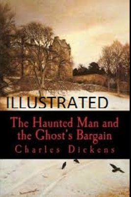 The Haunted Man and the Ghost's Bargain Illustrated by Charles Dickens