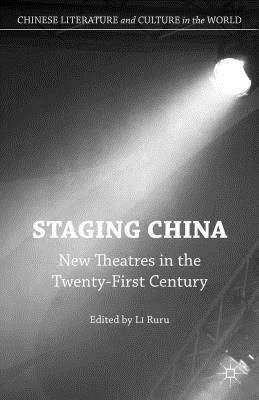 Staging China: New Theatres in the Twenty-First Century by 