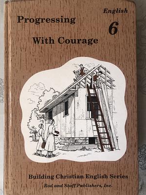 Progressing with Courage: English 6 by Marion W. Leinbach, Lela Birky, Lucy Ann Conley