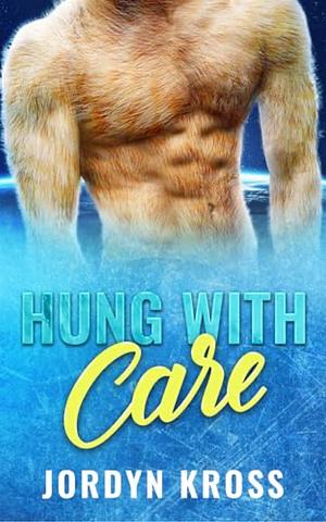 Hung with Care by Jordyn Kross