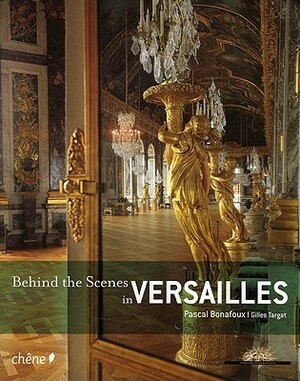 Behind the Scenes in Versailles by Pascal Bonafoux, Gilles Targat