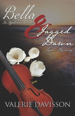Bella-An Appalachian Love Story and Jagged Dawn-Logan's Beginnings by Valerie Davisson