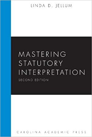 Mastering Statutory Interpretation by Linda D. Jellum