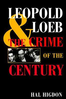Leopold and Loeb: The Crime of the Century by Hal Higdon