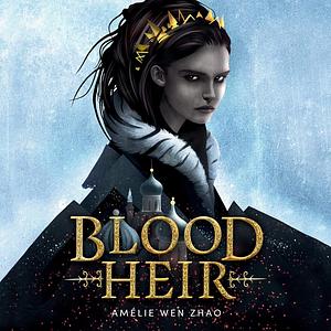 Blood Heir by Amélie Wen Zhao