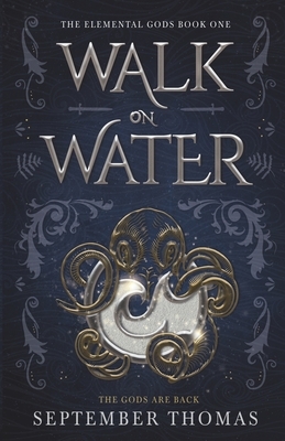 Walk on Water: The Elemental Gods by September Thomas