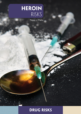 Heroin Risks by Peggy J. Parks