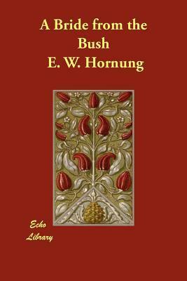 A Bride from the Bush by E.W. Hornung