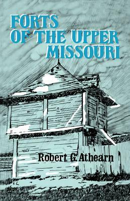 Forts of the Upper Missouri by Robert G. Athearn