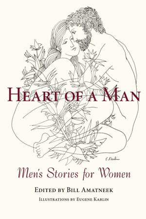 Heart of a Man: Men's Stories for Women by Jon Pearson, Michael Estabrook, Russell Reece, Joe E. Armstrong, Ross Allison Loar, Jed Diamond, John Crawford, Richard Schiffman, Jonathan Gottschall, John Biesecker, Michael Chabon, Marck T. Wilder, Don Doyle, Victor Ayscough, Ron Jones, Michael Morgan, Jordan Legg, Julius Lester, Elisas Gebru, Philip Roth, Mike Cherry, Craig Brooke-Weiss, Jeff Gere, Tim O'Brien, Bill Harley, John Updike, William Shakespeare, David L. Walker, Andre Dubus III, Bill Amatneek, Joel Peckham, Henri J.M. Nouwen, Mike Schneider, Don Narkevic, Charles Drew, Stephen Crane, Lord Byron, Scott. T. Hutchison, Paul Hostovsky