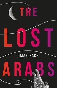 The Lost Arabs by Omar Sakr