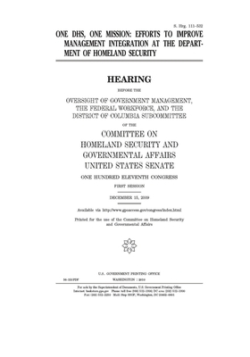 One DHS, one mission: efforts to improve management integration at the Department of Homeland Security by United States Congress, United States Senate, Committee on Homeland Security (senate)