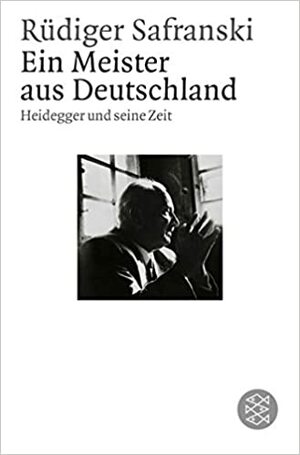 Ein Meister aus Deutschland. Heidegger und seine Zeit by Rüdiger Safranski
