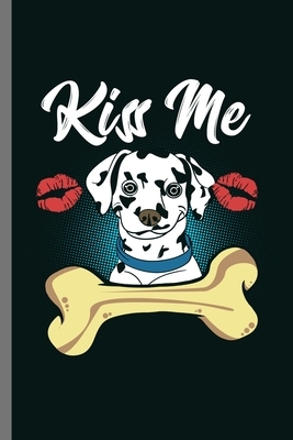 Kiss me: For Dogs Puppy Animal Lovers Cute Animal Composition Book Smiley Sayings Funny Vet Tech Veterinarian Animal Rescue Sar by Marry Jones