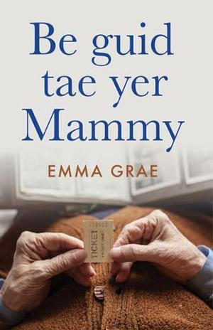 Be guid tae yer mammy by Emma Grae