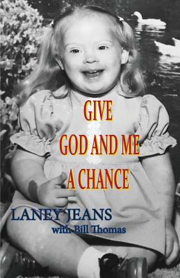 Give God and Me a Chance by Laney Jeans, Bill Thomas