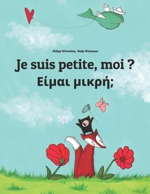 Je suis petite, moi ? &#917;&#943;&#956;&#945;&#953; &#956;&#953;&#954;&#961;&#942;;: Un livre d'images pour les enfants (Edition bilingue français-gr by 