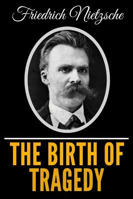The Birth Of Tragedy by Friedrich Nietzsche