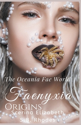 Faenyxia Origins: The Oceania Fae World by S. B. Rhodes, Scerina Elizabeth