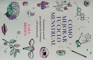 COMO MEJORA TU CICLO MENSTRUAL by Lara Briden