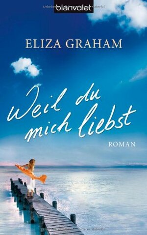 Weil du mich liebst by Eliza Graham, Elfriede Peschel
