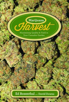 Marijuana Harvest: How to Maximize Quality and Yield in Your Cannabis Garden by Ed Rosenthal