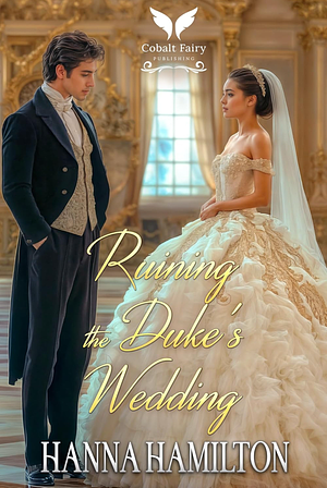 Ruining the Duke's Wedding: A Historical Regency Romance Novel by Hanna Hamilton