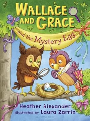 Wallace and Grace and the Mystery Egg by Heather Alexander