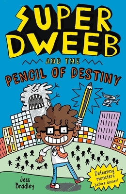 Super Dweeb and the Pencil of Destiny by Jess Bradley