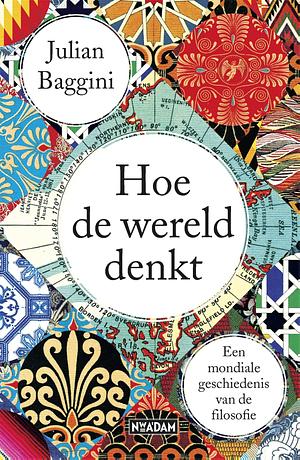 Hoe de wereld denkt by Julian Baggini, Julian Baggini