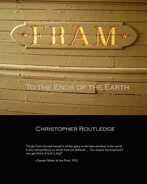 Fram: To the Ends of the Earth by Christopher Routledge
