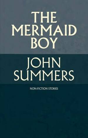 The Mermaid Boy by John Summers