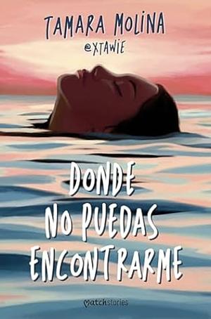 Donde no puedas encontrarme by Tamara Molina