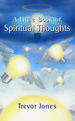 A Little Book of Spiritual Thoughts by Trevor Jones