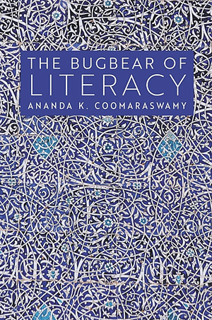 The Bugbear of Literacy by Ananda K. Coomaraswamy