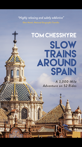 Slow Trains Around Spain: A 3,000-Mile Adventure on 52 Rides by Tom Chesshyre