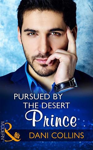 Pursued By The Desert Prince by Dani Collins