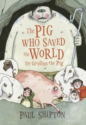 The Pig Who Saved The World by Paul Shipton