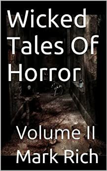 Wicked Tales Of Horror: \xa0 Volume II by Mark Rich