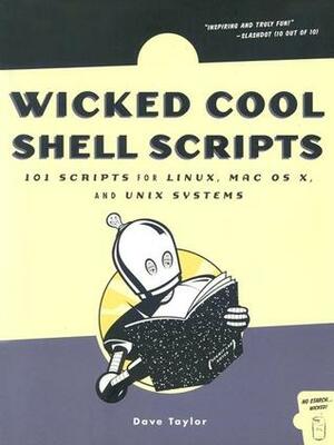 Wicked Cool Shell Scripts: 101 Scripts for Linux, Mac OS X, and UNIX Systems by Dave Taylor
